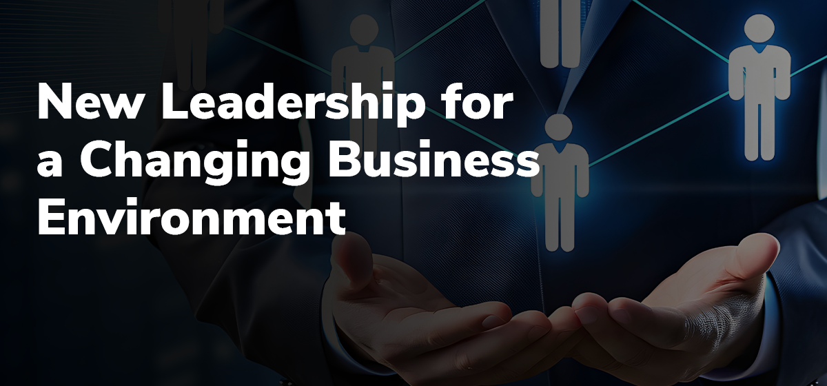 How To Stay Relevant In A Changing Business Environment 5 New Leadership Strategies for a Changing Business Environment